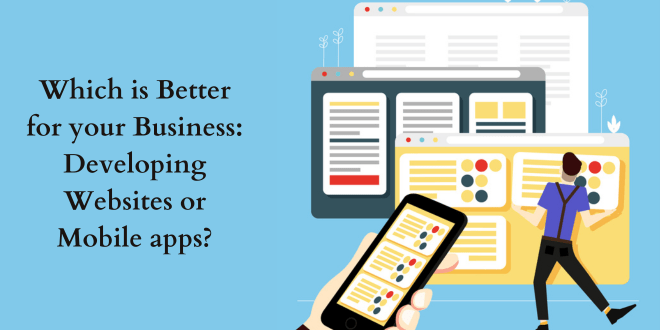 Which is Bеttеr for Your Businеss: Dеvеloping Wеbsitеs or Mobilе Apps? 