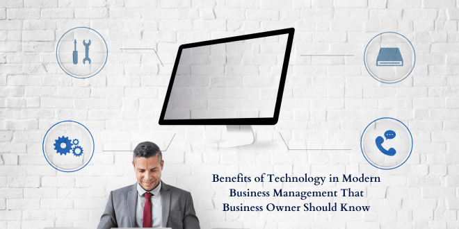 Benefits of Technology in Modern Business Management That Business Owner Should Know