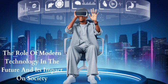 The Role of Modern Technology in Shaping the Future: Unraveling Its Impact on Society