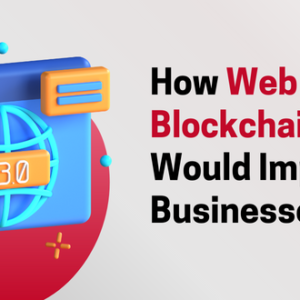 web 3.0 blockchain Would Impact Businesses