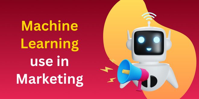 Use of Machine Learning in Marketing which you can’t ignore
