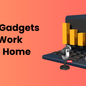 Gadgets for Work From Home