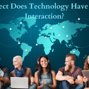 What Effect Does Technology Have on Social Interaction?