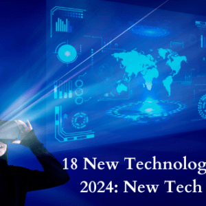 18 New Technology Trends for 2024: New Tech Horizons